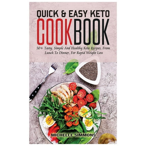 Quick & Easy Keto Diet Recipes : 50  Tasty, Simple And Healthy Keto Recipes, From Lunch To Dinner, For Rapid Weight Loss (with images) (Hardcover)