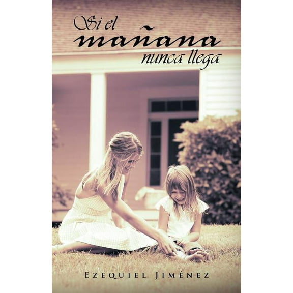 Si el mañana nunca llega (Spanish Edition)