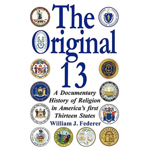 Pre-Owned The Original 13: A Documentary History of Religion in America's First Thirteen States (Paperback) 0977808521 9780977808526