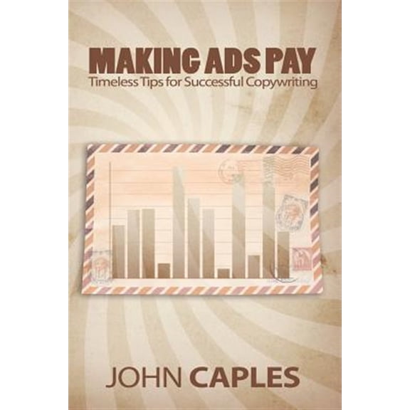 Pre-Owned Making Ads Pay: Timeless Tips for Successful Copywriting (Paperback) 1607965666 9781607965664