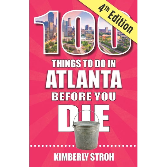 100 Things to Do in Atlanta Before You Die, 4th Edition, (Paperback)