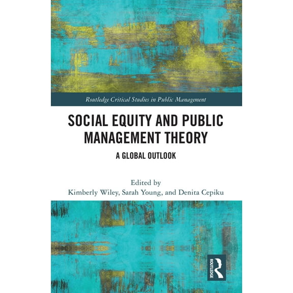 Routledge Critical Studies in Public Man Social Equity and Public Management Theory: A Global Outlook, (Hardcover)