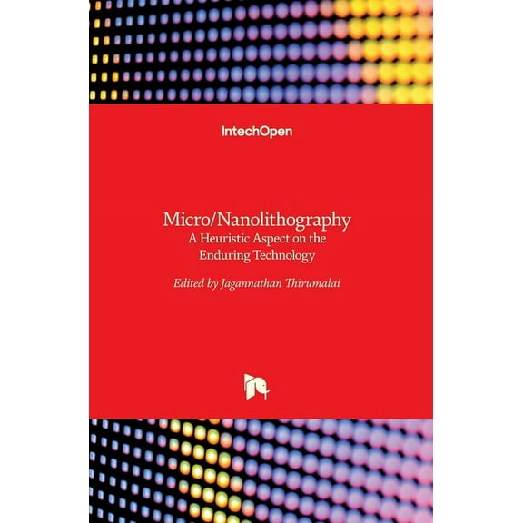 Micro/Nanolithography: A Heuristic Aspect on the Enduring Technology (Hardcover)