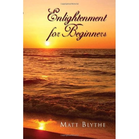 Enlightenment for Beginners Paperback 1453574751 9781453574751 Matt Blythe