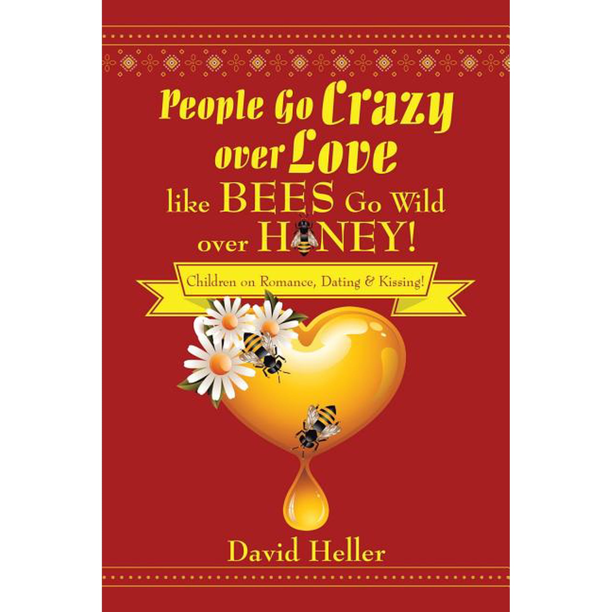 People Go Crazy Over Love Like Bees Go Wild Over Honey!: Children on Romance Dating & Kissing! (Paperback)