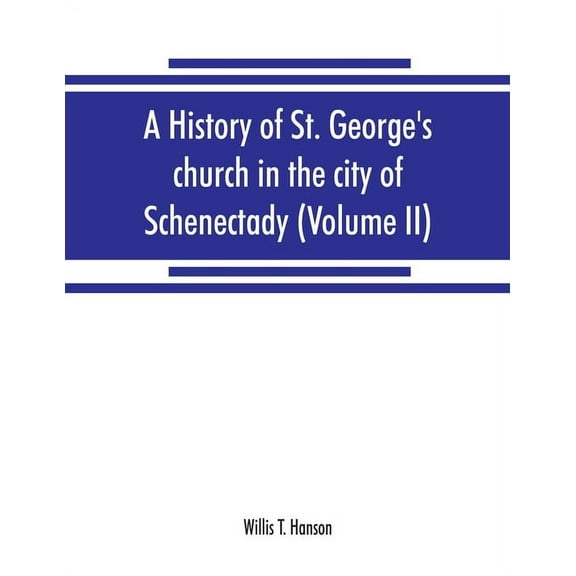 A history of St. George's church in the city of Schenectady (Volume II), (Paperback)