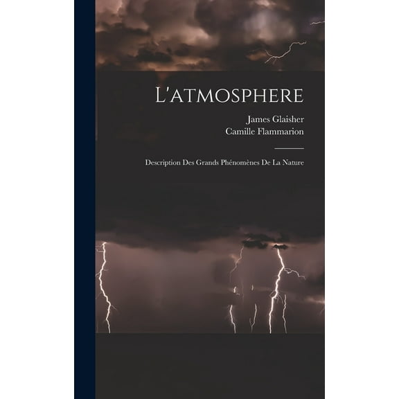L'atmosphere: Description Des Grands Phénomènes De La Nature (Hardcover)