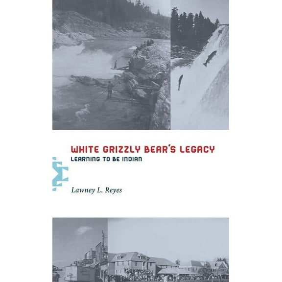 White Grizzly Bear's Legacy: Learning to Be Indian, (Hardcover)