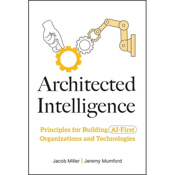 Architected Intelligence: Principles for Building AI-First Organizations and Technologies, (Hardcover)