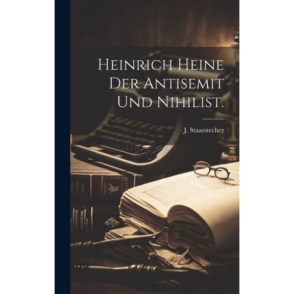 Heinrich Heine der Antisemit und Nihilist. (Hardcover)