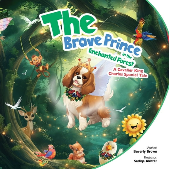 The Brave Prince in the Enchanted Forest: A Cavalier King Charles Spaniel Tale, (Paperback)