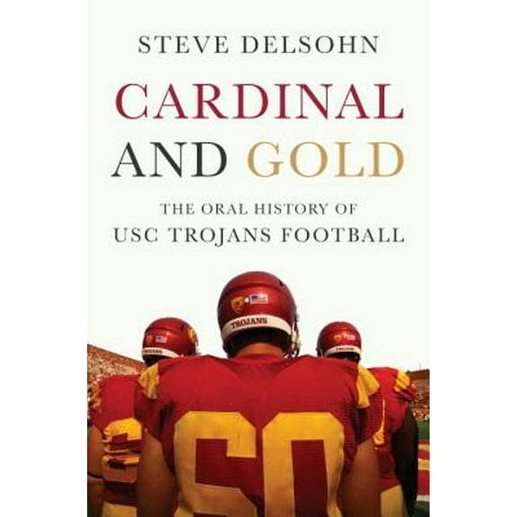 Pre-Owned Cardinal and Gold : The Oral History of USC Trojans Football (Hardcover) 9780307888402