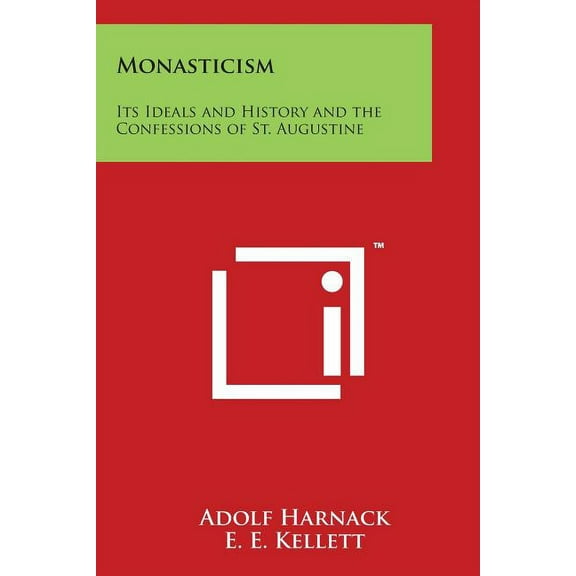 Monasticism : Its Ideals and History and the Confessions of St. Augustine (Paperback)