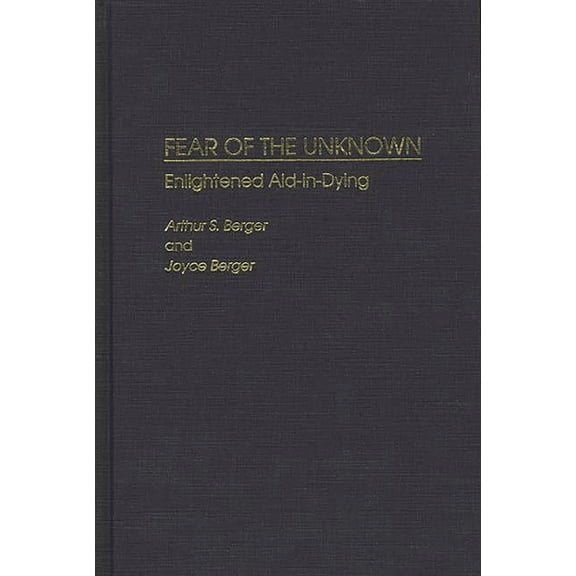 Fear of the Unknown: Enlightened Aid-In-Dying, (Hardcover)