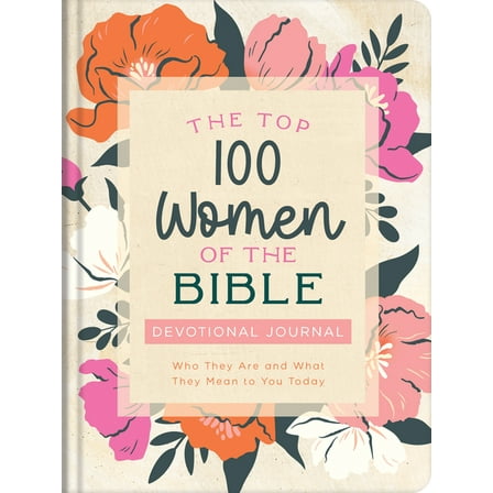 The Top 100 Women of the Bible Devotional Journal: Who They Are and What They Mean to You Today, (Hardcover)