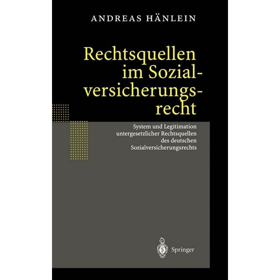 Rechtsquellen Im Sozialversicherungsrecht: System Und Legitimation Untergesetzlicher Rechtsquellen Des Deutschen Sozialv, (Hardcover)