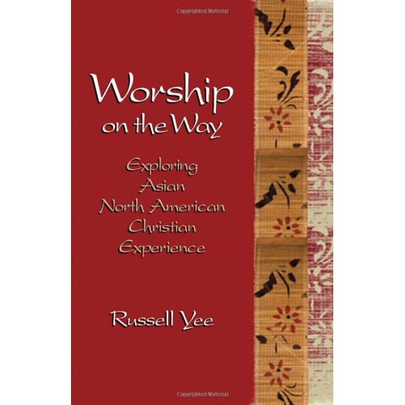 Pre-Owned Worship on the Way: Exploring Asian North American Christian Experience (Paperback) 0817017070 9780817017071