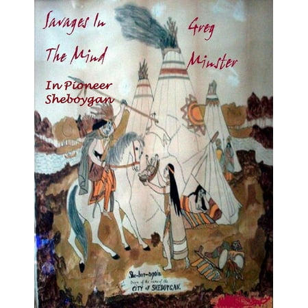 Savages in the Mind in Pioneer Sheboygan - eBook
