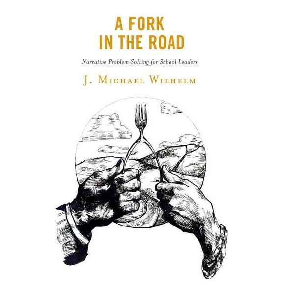 A Fork in the Road: Narrative Problem Solving for School Leaders, (Hardcover)