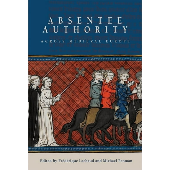 Absentee Authority Across Medieval Europe, (Hardcover)