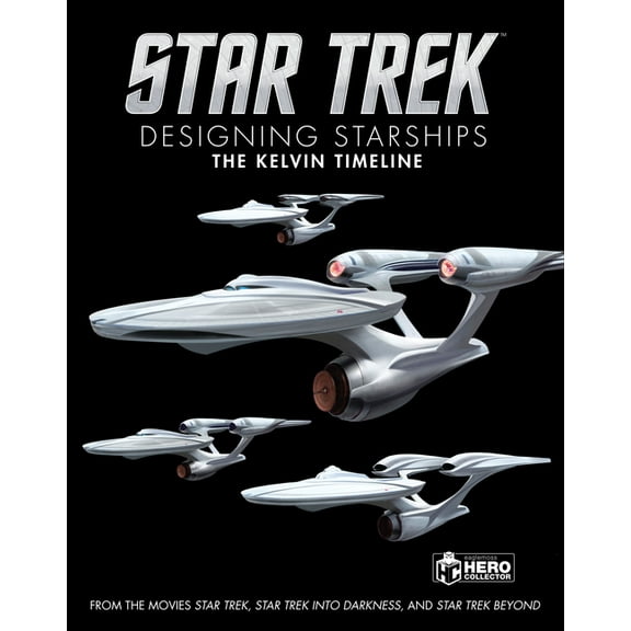 Star Trek: Designing Starships Volume 3: The Kelvin Timeline, (Hardcover)