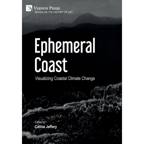 History of Art: Ephemeral Coast: Visualizing Coastal Climate Change (B&W) (Hardcover)