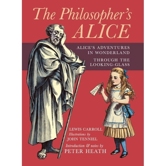 The Philosopher's Alice: Alice's Adventures in Wonderland & Through the Looking-Glass, (Hardcover)
