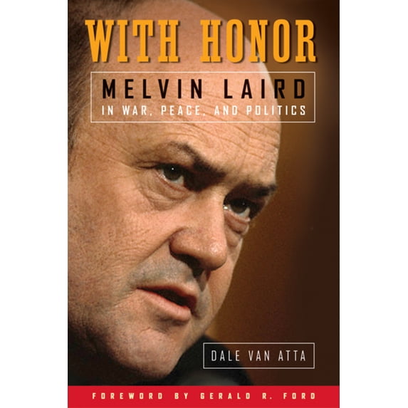Pre-Owned With Honor: Melvin Laird in War, Peace, and Politics (Hardcover) 0299226808 9780299226800