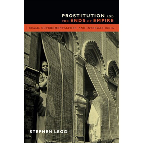 Pre-Owned Prostitution and the Ends of Empire : Scale, Governmentalities, and Interwar India (Hardcover)