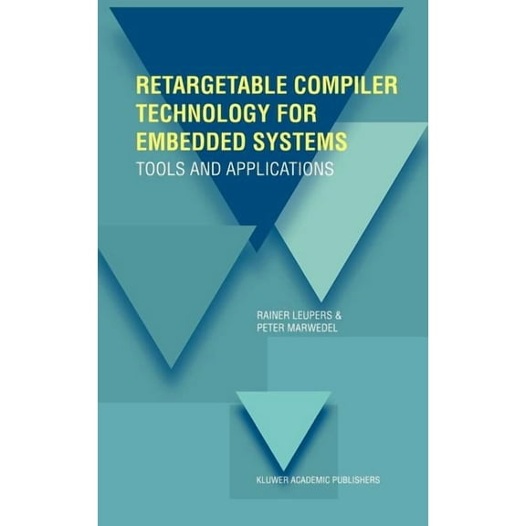 Retargetable Compiler Technology for Embedded Systems: Tools and Applications, (Hardcover)