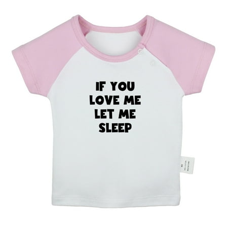

If You Love Me Let Sleep Funny T shirt For Baby Newborn Babies T-shirts Infant Tops 0-24M Kids Graphic Tees Clothing (Short Pink Raglan T-shirt 18-24 Months)