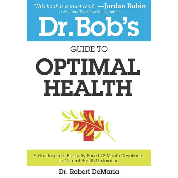 Pre-Owned Dr. Bob's Guide to Optimal Health: A God-Inspired, Biblically-Based 12 Month Devotional to Natural Health (Paperback) 0768403286 9780768403282