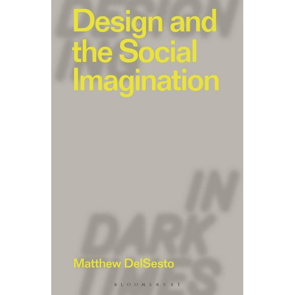 Designing in Dark Times: Design and the Social Imagination (Hardcover)