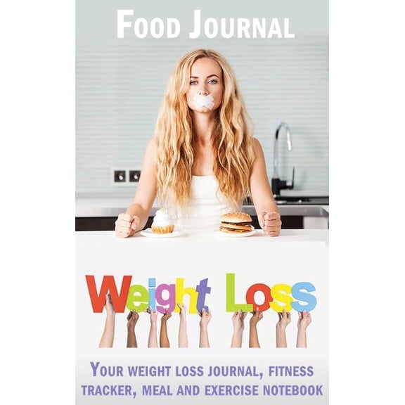 Weight Loss Food Journal: Your Weight Loss Journal, Your Weight Loss Journal, Fitness Tracker, Meal and Exercise Notebook (Hardcover)