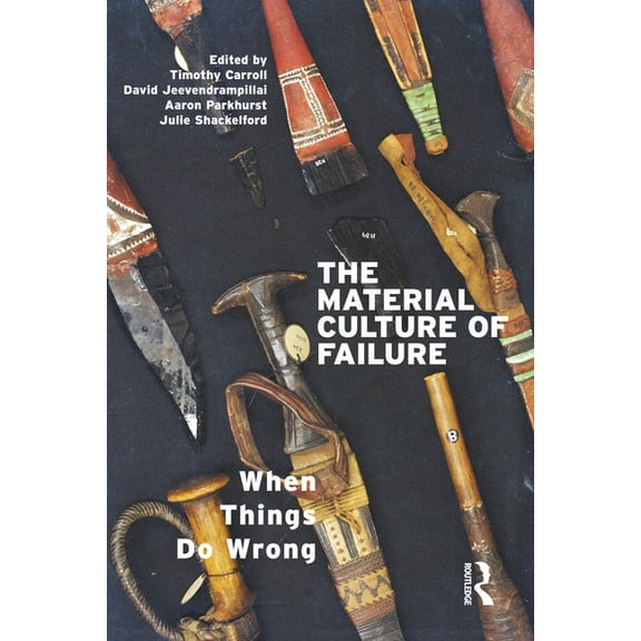 The Material Culture of Failure: When Things Do Wrong, (Paperback)