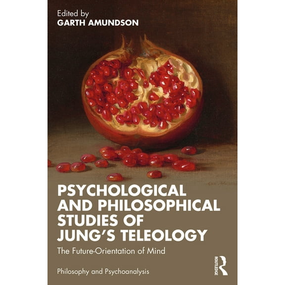 Philosophy and Psychoanalysis Psychological and Philosophical Studies of Jung's Teleology: The Future-Orientation of Mind, (Paperback)