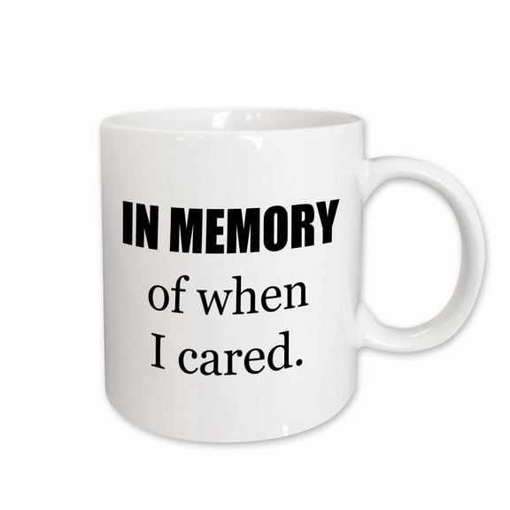 3drose, in Memory of When I Cared Black Lettering on a White Background, 15oz Mug
