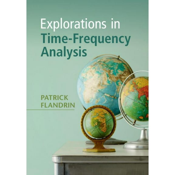 Explorations in Time-Frequency Analysis, (Hardcover)