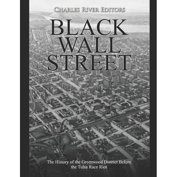 Black Wall Street: The History of the Greenwood District Before the Tulsa Race Riot, (Paperback)