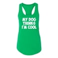 thumbnail image 2 of My Dog Thinks I'm Cool Funny Dog Lover Dog Lover Ladies Racerback Tank Top, Kelly, Large, 2 of 3