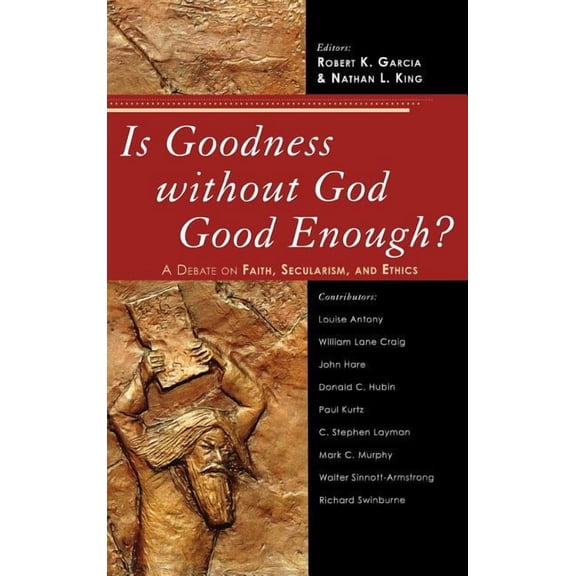 Is Goodness without God Good Enough?: A Debate on Faith, Secularism, and Ethics, (Hardcover)