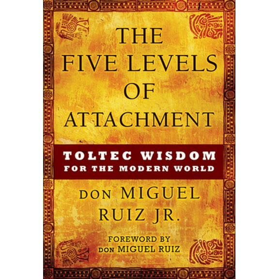 Pre-Owned The Five Levels of Attachment: Toltec Wisdom for the Modern World (Paperback) 1938289455 9781938289453