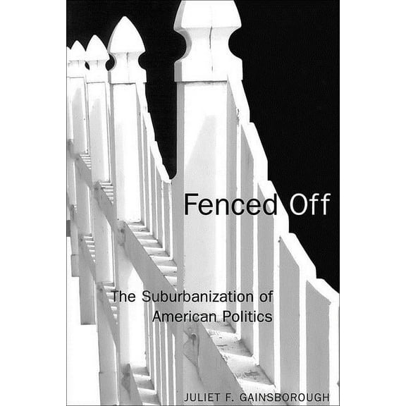 American Governance and Public Policy: Fenced Off: The Suburbanization of American Politics (Paperback)
