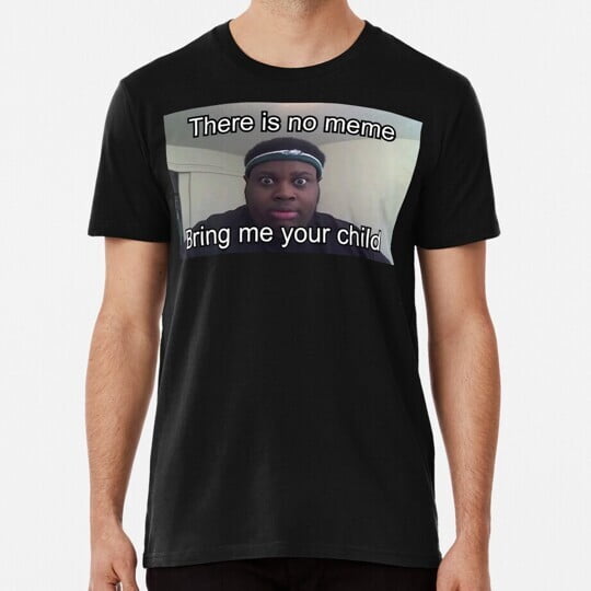 Edp445 There Is No Meme Size S to 5XL Made in the USA T-Shirt