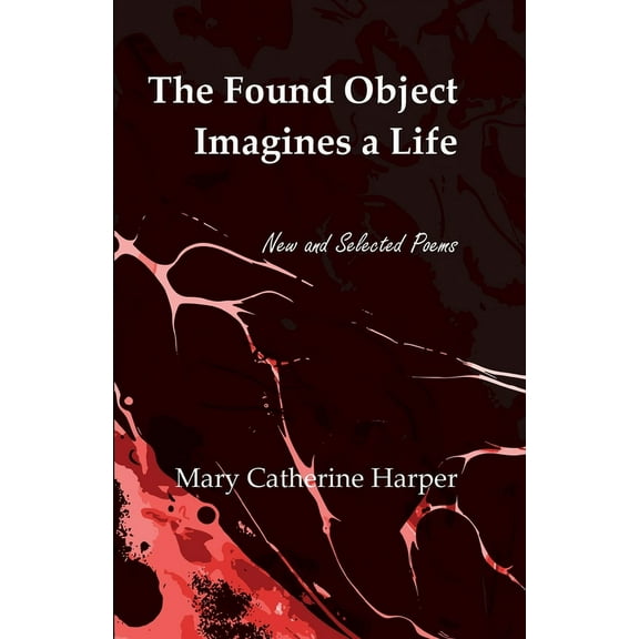 The Found Object Images a Life: New and Selected Poems, (Paperback)