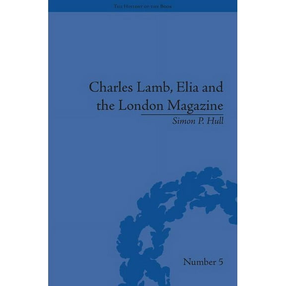 History of the Book Charles Lamb, Elia and the London Magazine: Metropolitan Muse, (Hardcover)