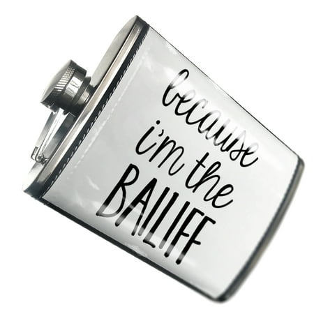 

NEONBLOND Flask Because I m The Bailiff Funny Saying
