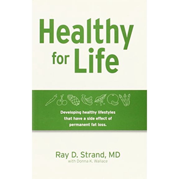 Healthy for Life: Developing Healthy Lifestyles That Have a Side Effect of Permanent Fat Loss (Paperback) by Ray D Strand, Donna Wallace
