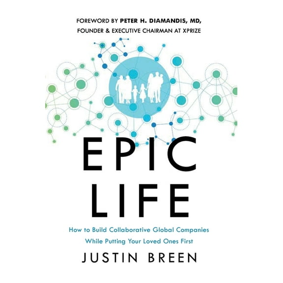 Epic Life: How to Build Collaborative Global Companies While Putting Your Loved Ones First, (Hardcover)