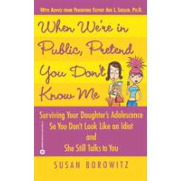 Pre-Owned When We're in Public, Pretend You Don't Know Me: Surviving Your Daughter's Adolescence So You Don't Look Like an Idiot and She Still Talks to You (Paperback) 0446679518 9780446679510